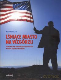 Lśniące miasto na wzgórzu - Michał Kowalczyk [KSIĄŻKA]