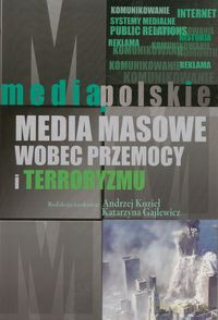 Media masowe wobec przemocy i teorroryzmu - Andrzej Kozieł, Katarzyna Gajlewicz [KSIĄŻKA]