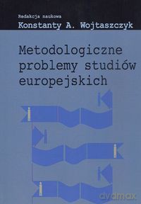 Metodologiczne problemy studiów europejskich [KSIĄŻKA]