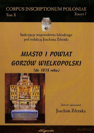 Miasto i powiat Gorzów Wielkopolski do 1815 roku (Tom 10) - Joachim Zdrenka [KSIĄŻKA]