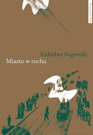 Miasto w ruchu - Radosław Bugowski [KSIĄŻKA]