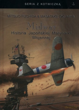 Midway Historia Japońskiej Marynarki Wojennej - Mitsuo Fuchida, Masatake Okumiya [KSIĄŻKA]
