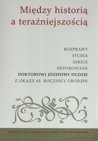 Między historią a teraźniejszością [KSIĄŻKA]