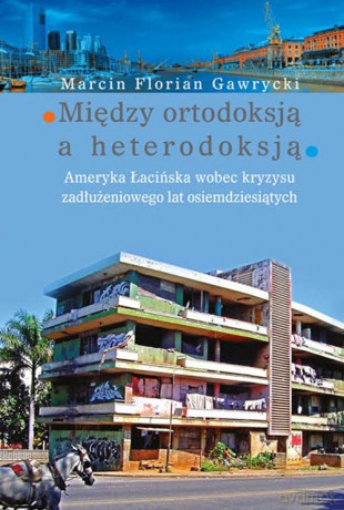 Między ortodoksją a heterodoksją - Marcin Florian Gawrycki [KSIĄŻKA]