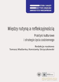 Między rutyną a refleksyjnością - Tomasz Maślanka, Konstanty Strzyczkowski [KSIĄŻKA]