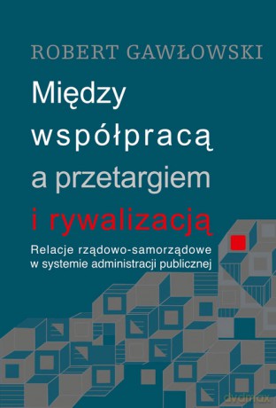Między współpracą a przetargiem i rywalizacją - Robert Gawłowski [KSIĄŻKA]