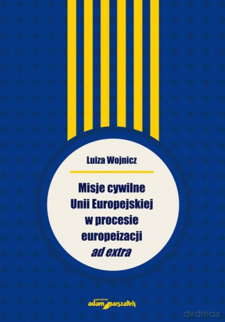 Misje cywilne Unii Europejskiej w procesie europeizacji ad extra [KSIĄŻKA]