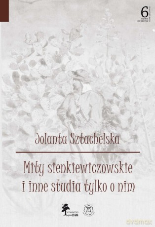 Mity sienkiewiczowskie i inne studia tylko o nim - Jolanta Sztachelska [KSIĄŻKA]