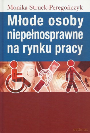 Młode osoby niepełnosprawne na rynku pracy - Monika Struck-Peregończyk [KSIĄŻKA]