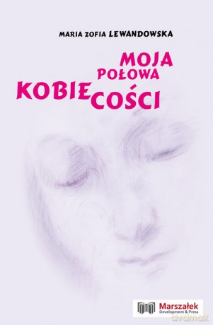 Moja połowa kobiecości - Maria Zofia Lewandowska [KSIĄŻKA]