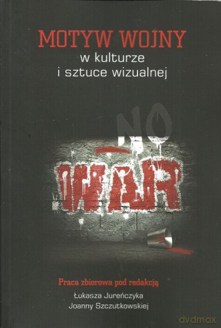 Motyw wojny w kulturze i sztuce wizualnej [KSIĄŻKA]