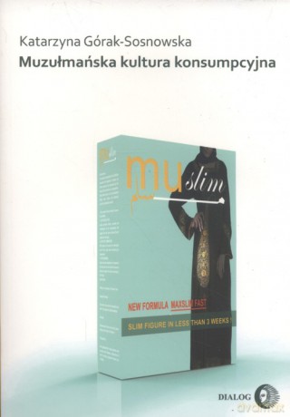 Muzułmańska kultura konsumpcyjna - Katarzyna Górak-Sosnowska [KSIĄŻKA]