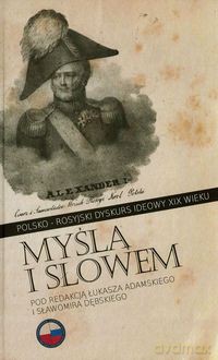 Myślą i słowem Polsko-rosyjski dyskurs ideowy XIX wieku [KSIĄŻKA]