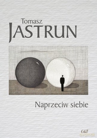 Naprzeciw siebie - Tomasz Jastrun [KSIĄŻKA]