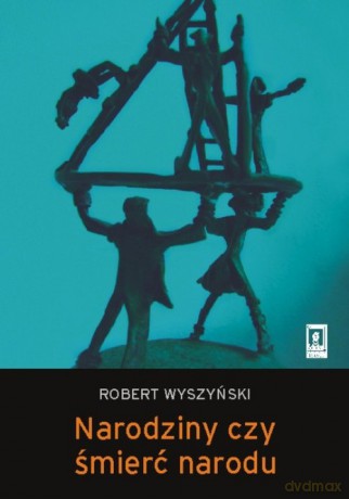 Narodziny czy śmierć narodu - Robert Wyszyński [KSIĄŻKA]