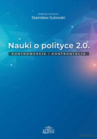 Nauki o polityce 2.0 Kontrowersje i konfrontacje [KSIĄŻKA]