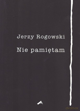 Nie pamiętam - Jerzy Rogowski [KSIĄŻKA]