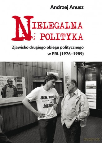 Nielegalna polityka - Andrzej Anusz [KSIĄŻKA]