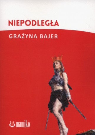 Niepodległa - Grażyna Bajer [KSIĄŻKA]