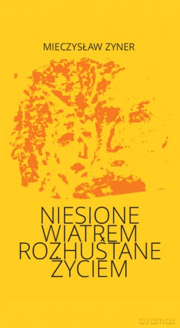 Niesione wiatrem Rozhuśtane życiem - Mieczysław Zyner [KSIĄŻKA]