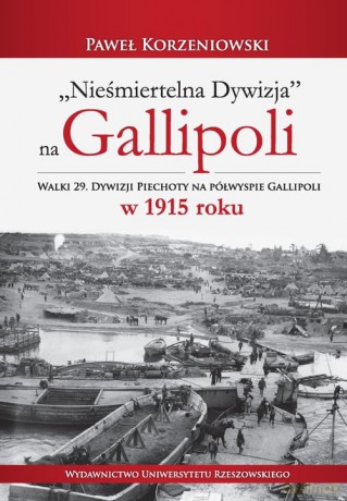 Nieśmiertelna dywizja na Gallipoli - Paweł Korzeniowski [KSIĄŻKA]