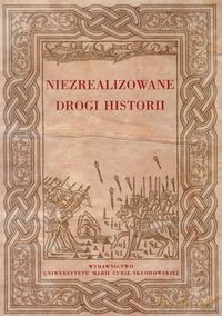 Niezrealizowane drogi historii [KSIĄŻKA]