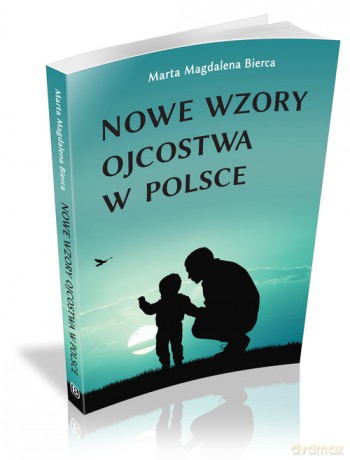 Nowe wzory ojcostwa w Polsce - Marta Magdalena Bierca [KSIĄŻKA]