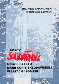 NSZZ Solidarność Uniwersytetu Marii Curie-Skłodowskiej w latach 1980-1981 - Zbigniew Zaporowski, Mirosław Szumiło [KSIĄŻKA]