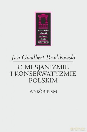 O mesjanizmie i konserwatyzmie polskim - Gwalbert Jan Pawlikowski [KSIĄŻKA]