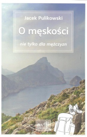 O męskości nie tylko dla mężczyzn - Jacek Pulikowski [KSIĄŻKA]