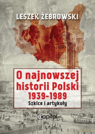 O najnowszej historii Polski 1939-1989 - Leszek Żebrowski [KSIĄŻKA]