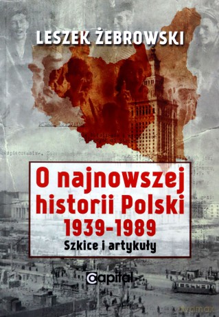 O najnowszej historii Polski 1939-1989 - Leszek Żebrowski [KSIĄŻKA]