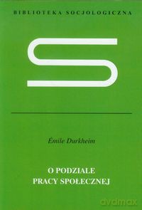 O podziale pracy społecznej - Emile Durkheim [KSIĄŻKA]