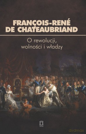 O rewolucji, wolności i władzy - François-René de Chateaubriand [KSIĄŻKA]