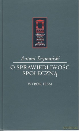 O sprawiedliwość społeczną - Antoni Szymański [KSIĄŻKA]