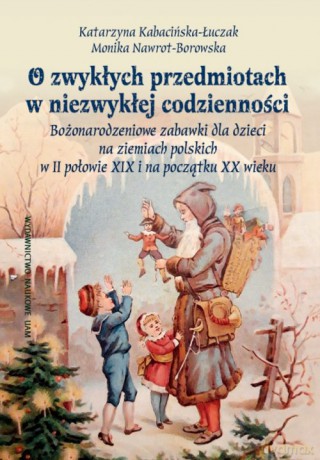 O zwykłych przedmiotach w niezwykłej codzienności. - Katarzyna Kabacińska-Łuczak, Monika Nawrot-Borowska [KSIĄŻKA]