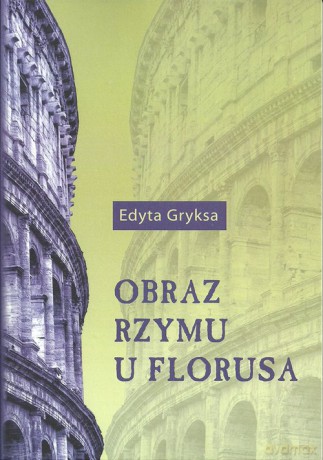 Obraz Rzymu u Florusa - Edyta Gryksa [KSIĄŻKA]