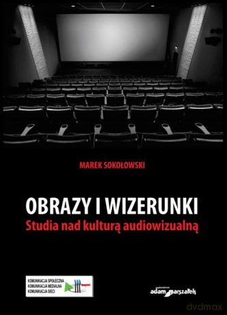 Obrazy i wizerunki Studia nad kulturą audiowizualną - Marek Sokołowski [KSIĄŻKA]
