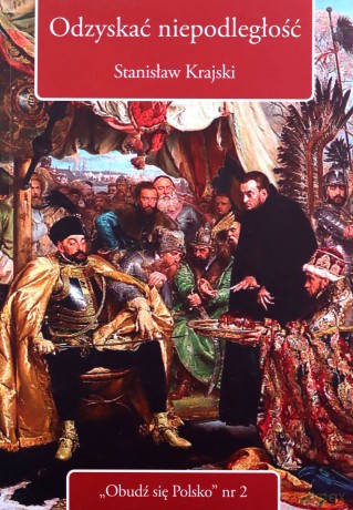 Odzyskać niepodległość - Stanisław Krajski [KSIĄŻKA]