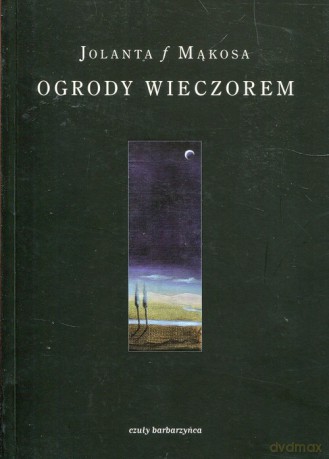 Ogrody wieczorem - Jolanta Mąkosa [KSIĄŻKA]