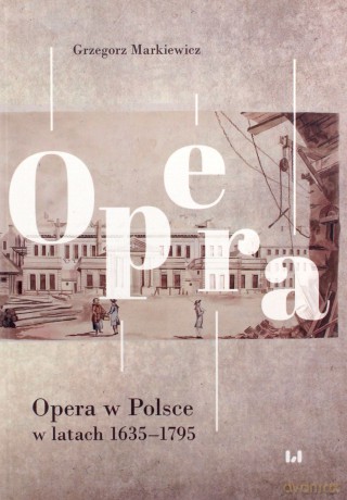 Opera w Polsce w latach 1635-1795 - Grzegorz Markiewicz [KSIĄŻKA]
