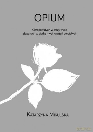 Opium - Katarzyna Mikulska [KSIĄŻKA]