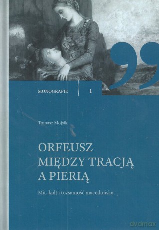 Orfeusz miedzy tracją a Pierią - Tomasz Mojsik [KSIĄŻKA]