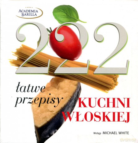 222 łatwe przepisy kuchni włoskiej [KSIĄŻKA]