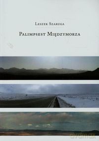 Palimpsest Międzymorza - Leszek Szaruga [KSIĄŻKA]
