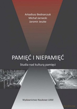 Pamięć i niepamięć - Arkadiusz Bednarczuk, Michał Jarnecki [KSIĄŻKA]