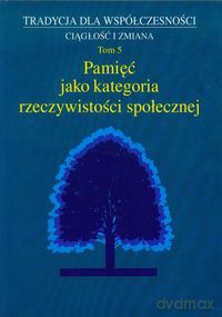 Pamięć jako kategoria rzeczywistości społecznej (Tom 5) [KSIĄŻKA]