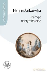 Pamięć sentymentalna - Hanna Jurkowska [KSIĄŻKA]