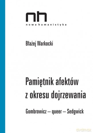 Pamiętnik afektów z okresu dojrzewania. Gombrowicz - queer - Sedgwick - Błażej Warkocki [KSIĄŻKA]