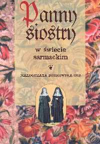 Panny siostry w świecie sarmackim - Małgorzata Borkowska [KSIĄŻKA]